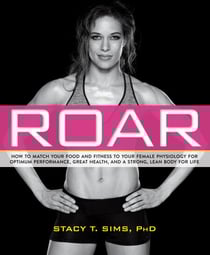 ROAR - How to Match Your Food and Fitness to Your Unique Female Physiology for Optimum Performance, Great Health, and a Strong, Lean Body for Life