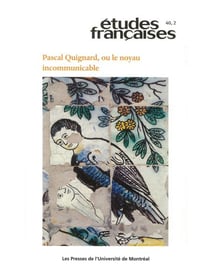 Études françaises. Volume 40, numéro 2, 2004 - Pascal Quignard, ou le noyau incommunicable