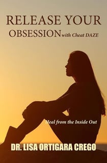 Release Your Obsession With Cheat Daze: Heal From the Inside Out - Release Your Obsession Series, #3