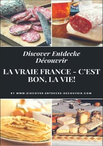 Discover Entdecke Découvrir La Vraie France - C'est bon, la vie! - Literarische Schlemmer Reise durch die Departements.  Bon Appétit!