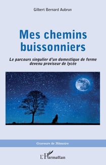 Mes chemins buissonniers - Le parcours singulier d'un domestique de ferme devenu proviseur de lycée