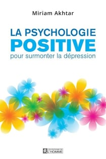 La psychologie positive pour surmonter la dépression - PSYCHO.POSITIVE.. SURMONTER DEPRESS.[NUM]