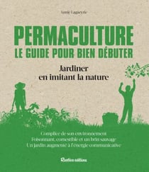 Permaculture. Le guide pour bien débuter - Jardiner en imitant la nature