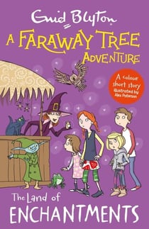 The Land of Enchantments - A colour short story from the beloved series that inspired the family film The Magic Faraway Tree - in cinemas now!