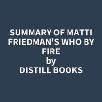 Summary of Matti Friedman's Who By Fire