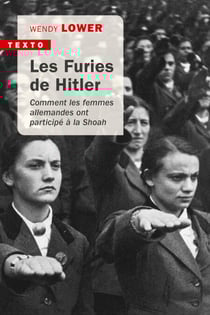 Les Furies de Hitler. Comment les femmes allemandes ont participé à la Shoah