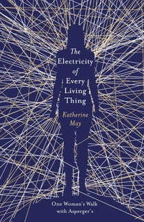 The Electricity of Every Living Thing - From the bestselling author of Wintering