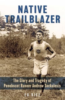 Native Trailblazer - The Glory and Tragedy of Penobscot Runner Andrew Sockalexis