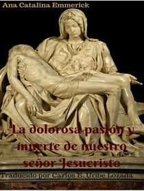La dolorosa pasión y muerte de nuestro señor Jesucristo. Nueva traducción