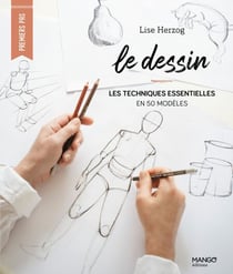 Le dessin - Les techniques essentielles en 50 modèles