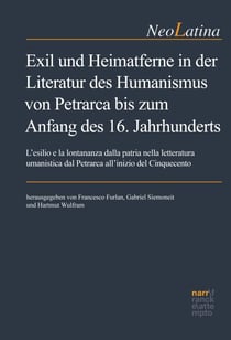 Exil und Heimatferne in der Literatur des Humanismus von Petrarca bis zum Anfang des 16. Jahrhunderts - L'esilio e la lontananza dalla patria nella letteratura umanistica dal Petrarca all'inizio del Cinquecento