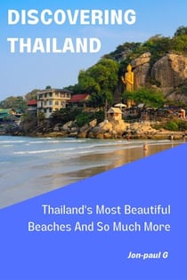 Thailand's Most Beautiful Beaches And So Much More - Discovering Thailand, #1