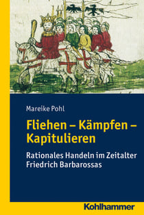 Fliehen-Kämpfen-Kapitulieren - Rationales Handeln im Zeitalter Friedrich Barbarossas