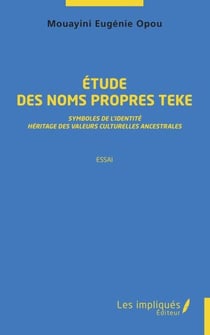 Étude des noms propres teke - Symboles de l'identité, héritage des valeurs culturelles ancestrales Essai - Essai