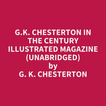 G.K. Chesterton in The Century Illustrated Magazine (UNABRIDGED) - optional