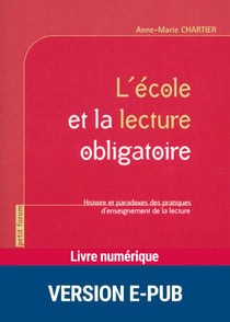L'école et la lecture obligatoire - Histoire et paradoxes des pratiques d'enseignement de la lecture