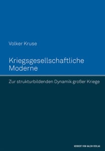 Kriegsgesellschaftliche Moderne - Zur strukturbildenden Dynamik großer Kriege
