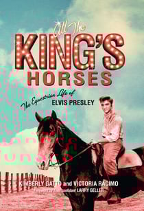 All the King's Horses - The Equestrian Life of Elvis Presley