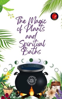 The Magic  of Plants  and   Spiritual Baths