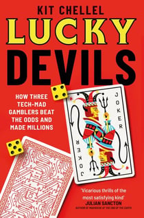 Lucky Devils - How Three Tech Mad Gamblers Beat The Odds and Made Millions
