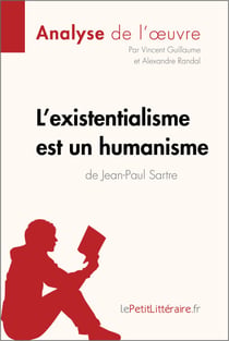 L'existentialisme est un humanisme de Jean-Paul Sartre (Analyse de l'oeuvre) - Analyse complète et résumé détaillé de l'oeuvre