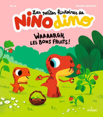 Les petites histoires de Nino Dino - Waaaargh, les bons fruits!