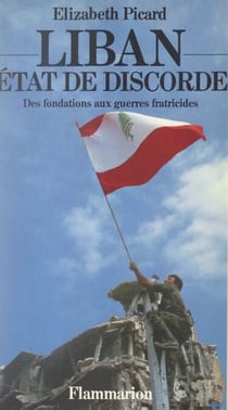 Liban, État de discorde - Des fondations aux guerres fratricides