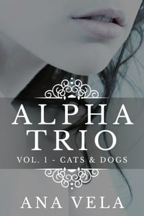 Alpha Trio: Vol. 1 - Cats & Dogs - Alpha Trio, #1