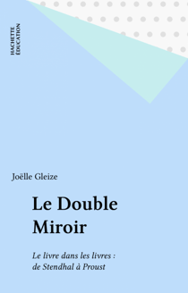 Le Double Miroir - Le livre dans les livres : de Stendhal à Proust