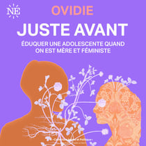 Juste avant - Éduquer une adolescente quand on est mère et féministe