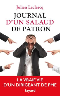 Journal d'un salaud de patron - La vraie vie d'un dirigeant de PME