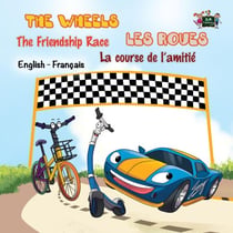 The Wheels Les Roues The Friendship Race La course de l’amitié - English French Bilingual Collection
