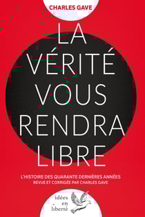 La Vérité vous rendra libre - L'histoire des quarante dernières années revue et corrigée par Charles Gave