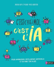 C'est (pas) moi, c'est l'IA - pour apprivoiser l'IA sans tomber dans ses pièges - dès 12 ans