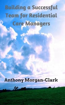Building a Successful Team for Residential Care Managers - Residential Care Management, #1