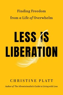 Less Is Liberation - Finding Freedom from a Life of Overwhelm