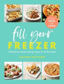 Fill Your Freezer - Delicious batch-cooking recipes for all the family