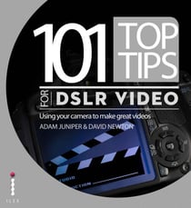 101 Top Tips for DSLR Video - Using your camera to make great videos