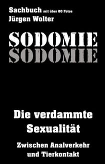 Sodomie - Die verdammte Sexualität - Zwischen Analverkehr und Tierkontakt