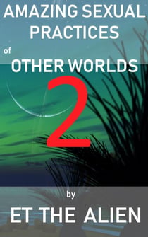 Amazing Sexual Practices of Other Worlds 2