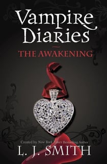 The Vampire Diaries: The Awakening - Book 1 - Sink your teeth into the deadly love triangle that inspired the smash-hit TV series