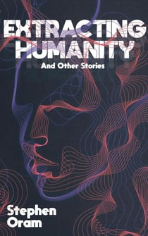 Extracting Humanity And Other Stories