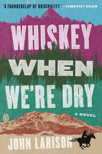 Whiskey When We're Dry - A Novel