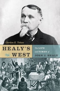 Healy's West - The Life and Times of John J. Healy