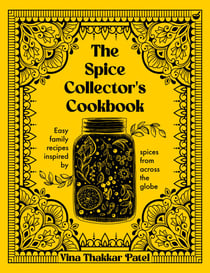 The Spice Collector's Cookbook - Easy family recipes inspired by spices from across the globe