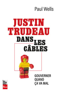 Justin Trudeau dans les câbles - Gouverner quand ça va mal