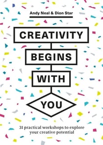Creativity Begins With You - 31 Practical Workshops to Explore Your Creative Potential