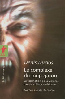Le complexe du loup-garou - La fascination de la violence dans la culture américaine