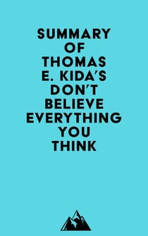 Summary of Thomas E. Kida's Don't Believe Everything You Think