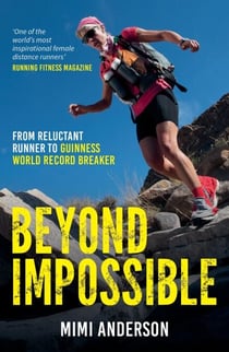 Beyond Impossible - From Reluctant Runner to Guinness World Record Breaker